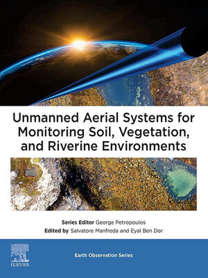 cover image of Unmanned Aerial Systems for Monitoring Soil, Vegetation, and Riverine Environments